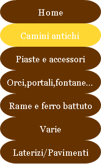 Antichit Bianchi Roberto,il camino antico in pietra e marmo,Le Ville di Monterchi (Arezzo), CAMINI ANTICHI, MATERIALI DA RECUPERO,alari antichi,pavimenti antichi in cotto,tegole e coppi antichi, ferro battuto,rame antico,portali antichi in pietra e marmo,orci antichi in cotto dell'Impruneta,fontane, statue e colonne antiche in pietra antica e marmo antico,materiali di recupero,coppi antichi,cancelli in ferro battuto,cassaforte antica,caminetti antichi,accessori per il camino,presso la Madonna del Parto.